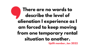 Text "There are no words to describe the level of alienation I experience as I am forced to keep moving from one temporary rental situation to another." 