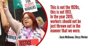 A photo of Clerys worker Susie Gaynor with quote, 'This is not the 1920s, this is not 1913. In the year 2015, workers should not be thrown out in the manner they were.'
