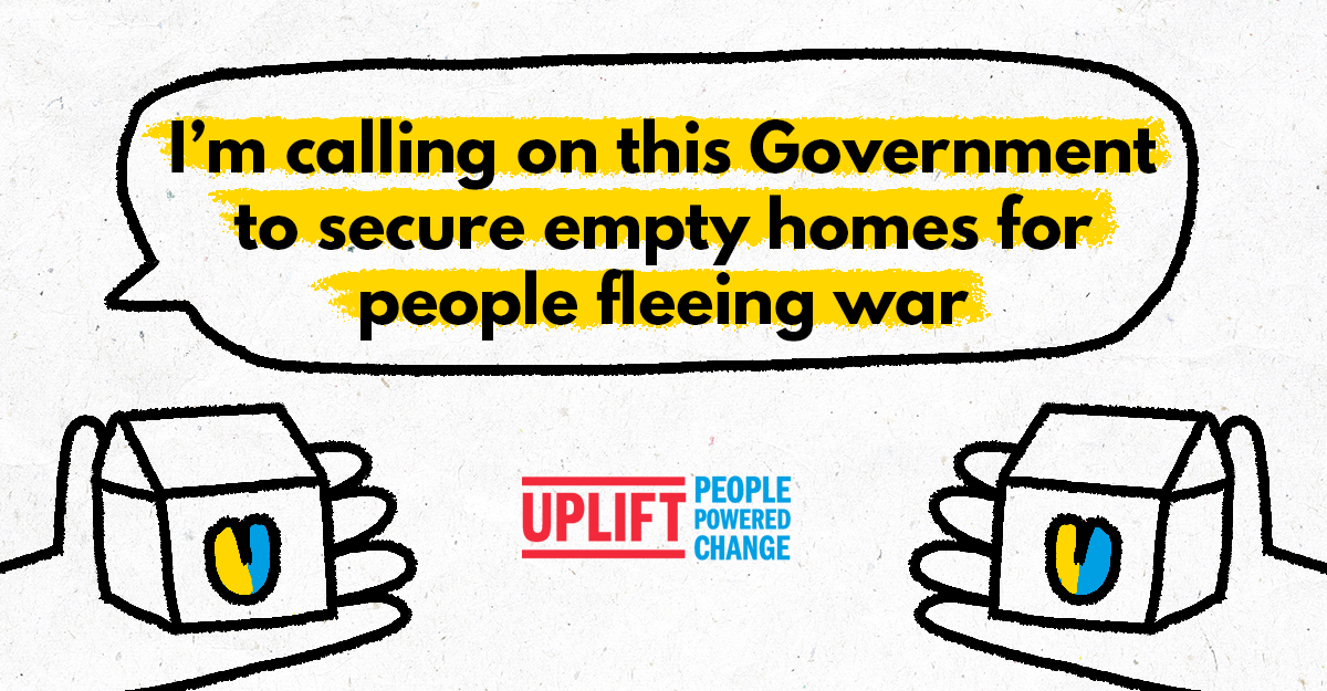 Text says 'I'm calling on this government to secure empty homes for people fleeing war'. Below are two hands holding houses with blue and yellow hearts inside.