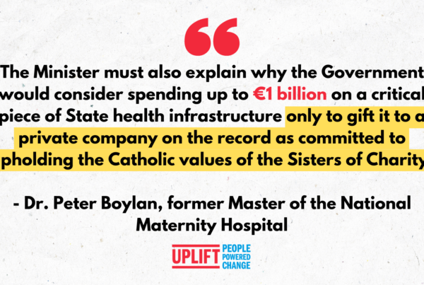 Text says, 'The minister must also explain why the Goverment would consider spending up to 1 billion euro on a critical piece of State health infrastructure only to gift it to a private company on the record as committed to upholding the Catholic values of the sisters of Charity - Dr. Peter Boylan