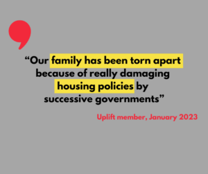 Image with a quote from members survey. Text "Our family has been torn apart because of really damaging housing policies by successive governments." 