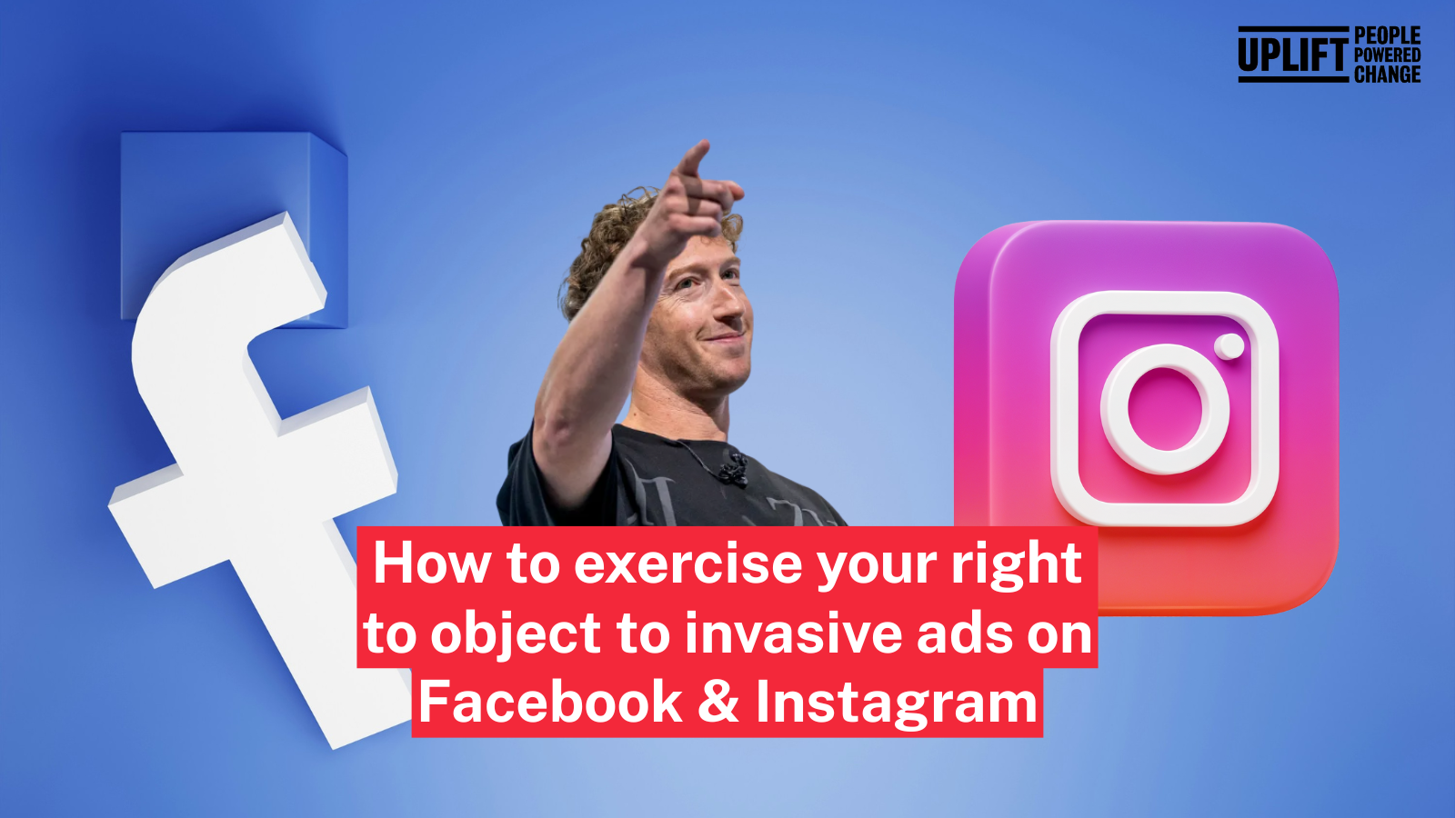 This image shows the Facebook logo on the left, on the right is the Instagram logo, and in the centre is a picture of Mark Zuckerberg hoding a hand up in the air. The images are against a light blue background with text over them, set against red, that reads: "How to exercise your right to object to invasive ads on Facebook & Instagram".